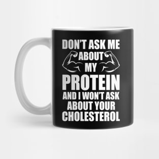 Vegan - Don't ask my about my protein and I wouldn't ask you about your cholesterol Mug